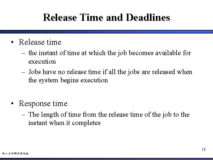 Release Time and Deadlines • Release time – the instant of time at which