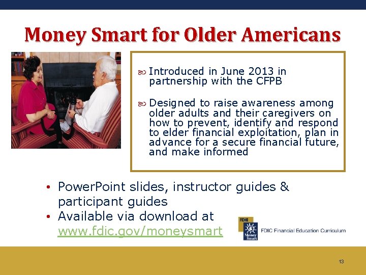 Money Smart for Older Americans Introduced in June 2013 in partnership with the CFPB