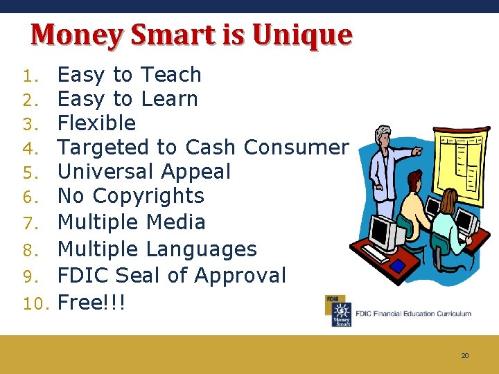 Money Smart is Unique 1. 2. 3. 4. 5. 6. 7. 8. 9. 10.