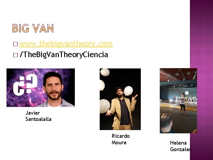 � www. thebigvantheory. com � /The. Big. Van. Theory. Ciencia Javier Santoalalla Ricardo Moure