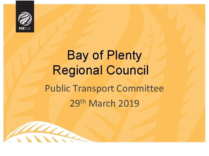 Bay of Plenty Regional Council Public Transport Committee 29 th March 2019 