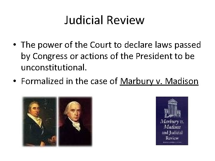 Judicial Review • The power of the Court to declare laws passed by Congress