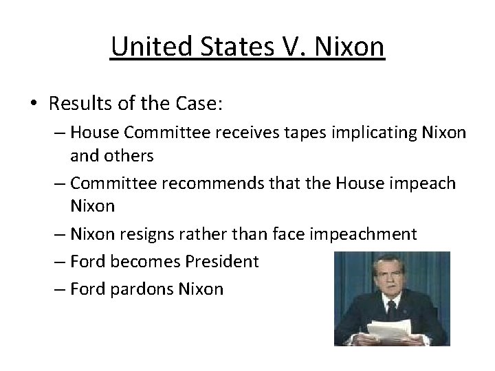 United States V. Nixon • Results of the Case: – House Committee receives tapes