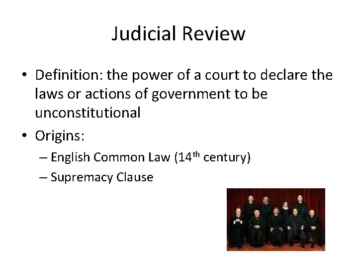 Judicial Review • Definition: the power of a court to declare the laws or