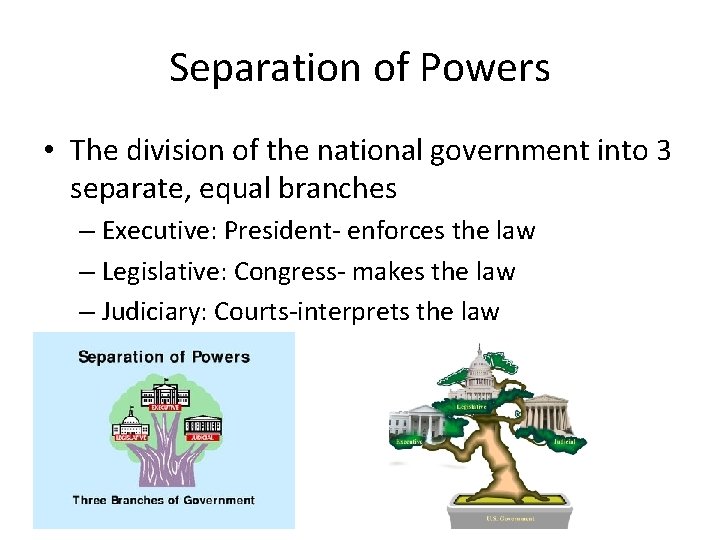 Separation of Powers • The division of the national government into 3 separate, equal