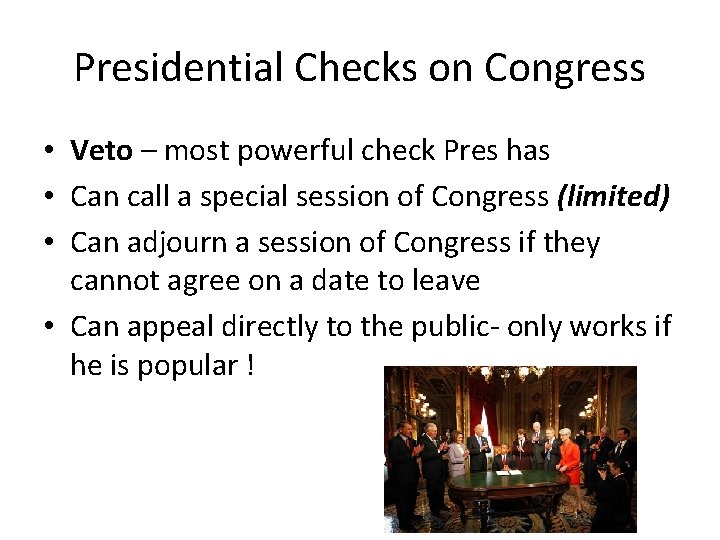 Presidential Checks on Congress • Veto – most powerful check Pres has • Can