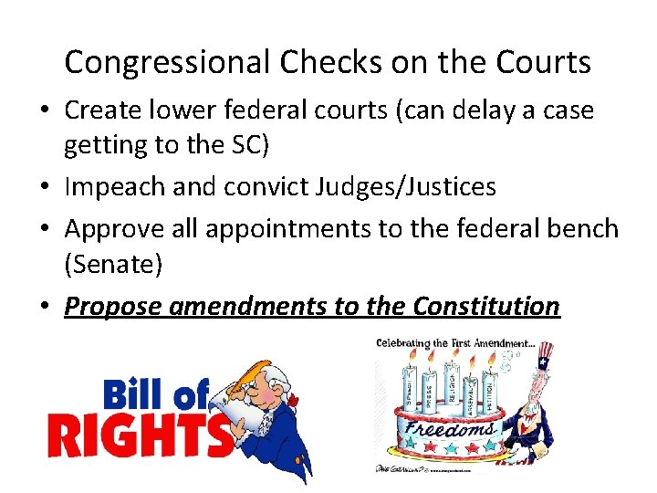 Congressional Checks on the Courts • Create lower federal courts (can delay a case