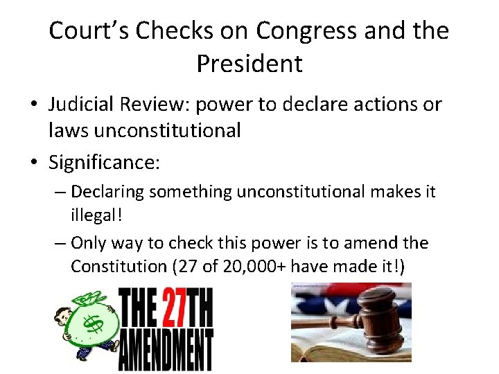 Court’s Checks on Congress and the President • Judicial Review: power to declare actions