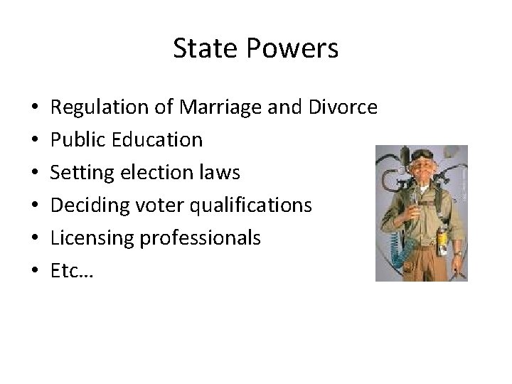 State Powers • • • Regulation of Marriage and Divorce Public Education Setting election