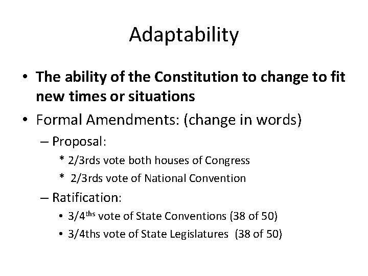 Adaptability • The ability of the Constitution to change to fit new times or