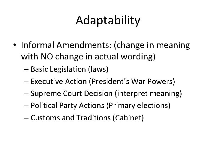 Adaptability • Informal Amendments: (change in meaning with NO change in actual wording) –