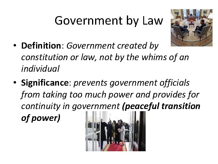 Government by Law • Definition: Government created by constitution or law, not by the