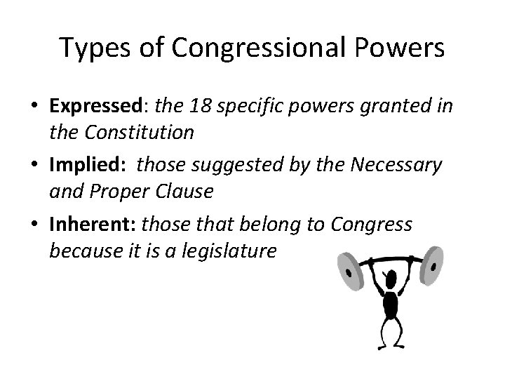 Types of Congressional Powers • Expressed: the 18 specific powers granted in the Constitution