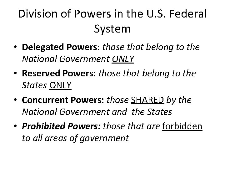 Division of Powers in the U. S. Federal System • Delegated Powers: those that