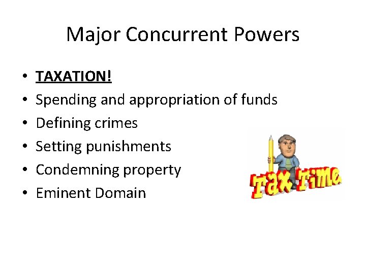 Major Concurrent Powers • • • TAXATION! Spending and appropriation of funds Defining crimes