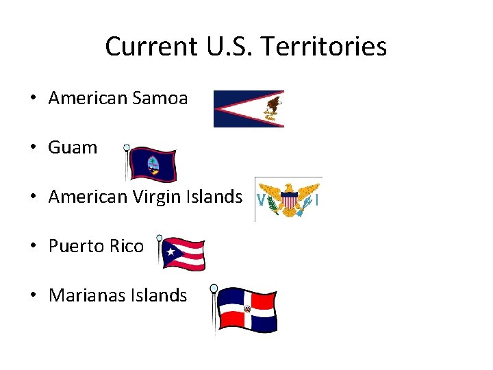 Current U. S. Territories • American Samoa • Guam • American Virgin Islands •