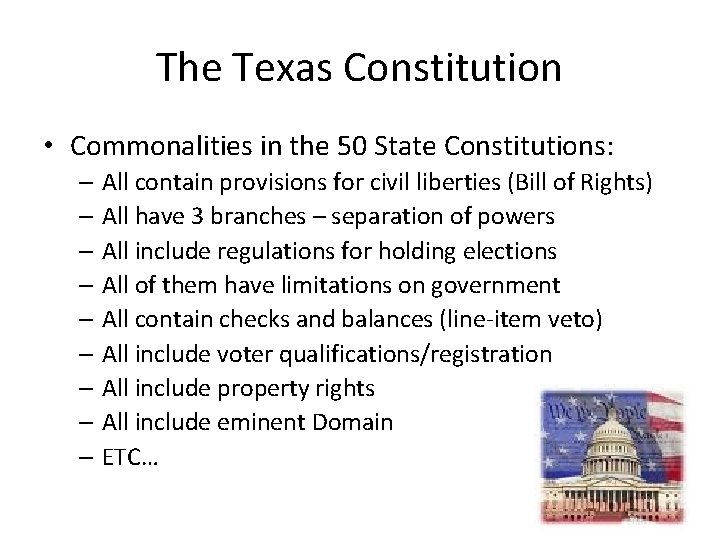 The Texas Constitution • Commonalities in the 50 State Constitutions: – All contain provisions