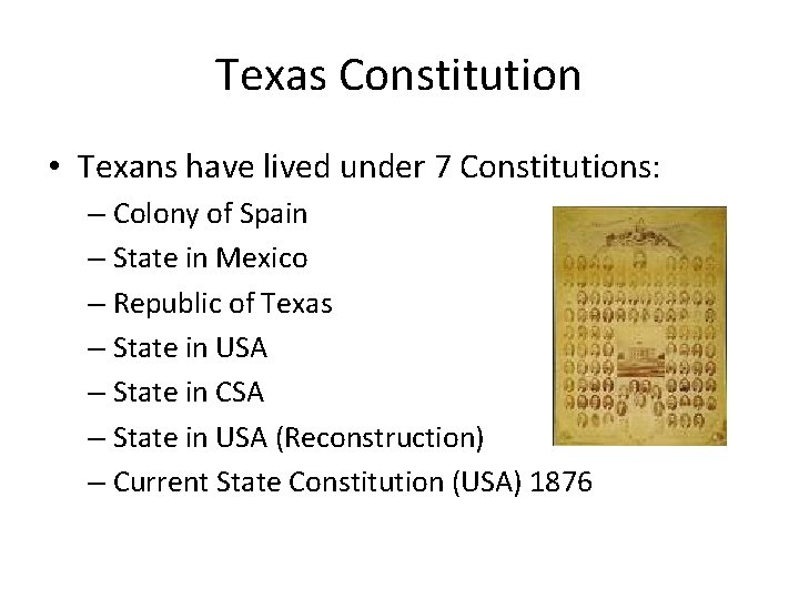 Texas Constitution • Texans have lived under 7 Constitutions: – Colony of Spain –