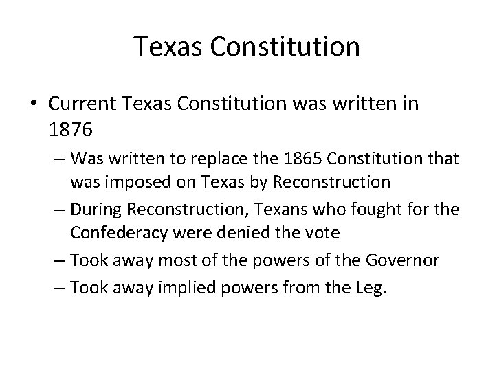 Texas Constitution • Current Texas Constitution was written in 1876 – Was written to