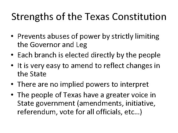 Strengths of the Texas Constitution • Prevents abuses of power by strictly limiting the