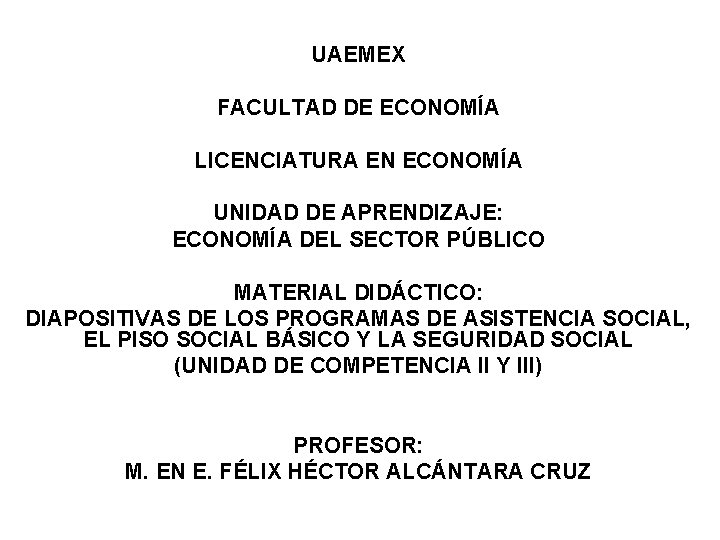 UAEMEX FACULTAD DE ECONOMÍA LICENCIATURA EN ECONOMÍA UNIDAD DE APRENDIZAJE: ECONOMÍA DEL SECTOR PÚBLICO