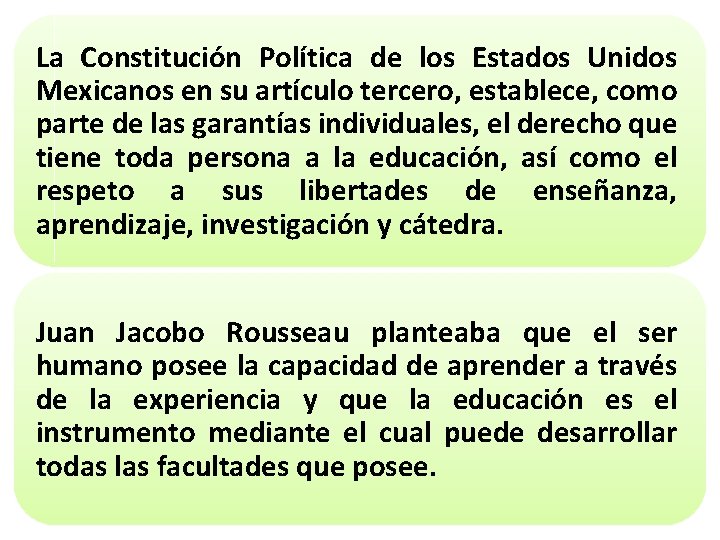 La Constitución Política de los Estados Unidos Mexicanos en su artículo tercero, establece, como