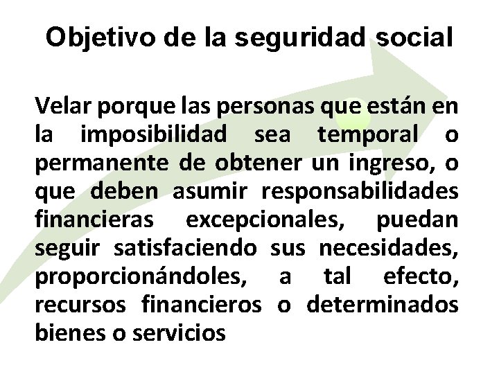 Objetivo de la seguridad social Velar porque las personas que están en la imposibilidad