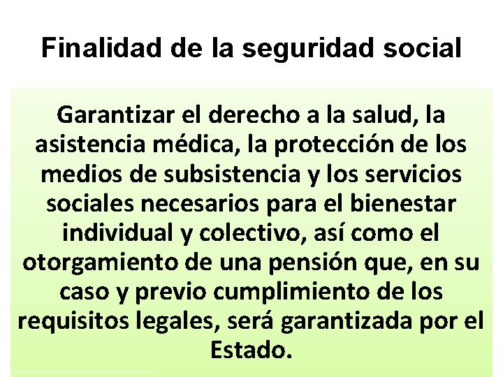 Finalidad de la seguridad social Garantizar el derecho a la salud, la asistencia médica,