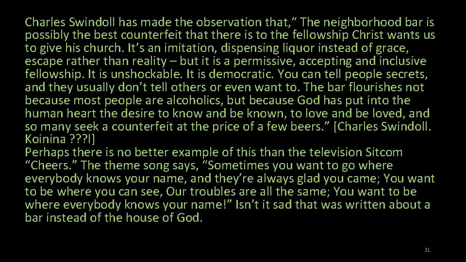 Charles Swindoll has made the observation that, “ The neighborhood bar is possibly the