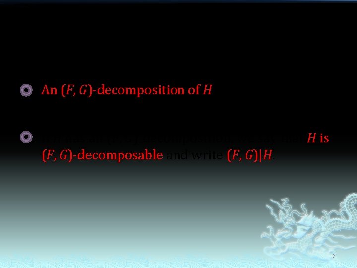 An (F, G)-decomposition of H : a decomposition of H into copies of F