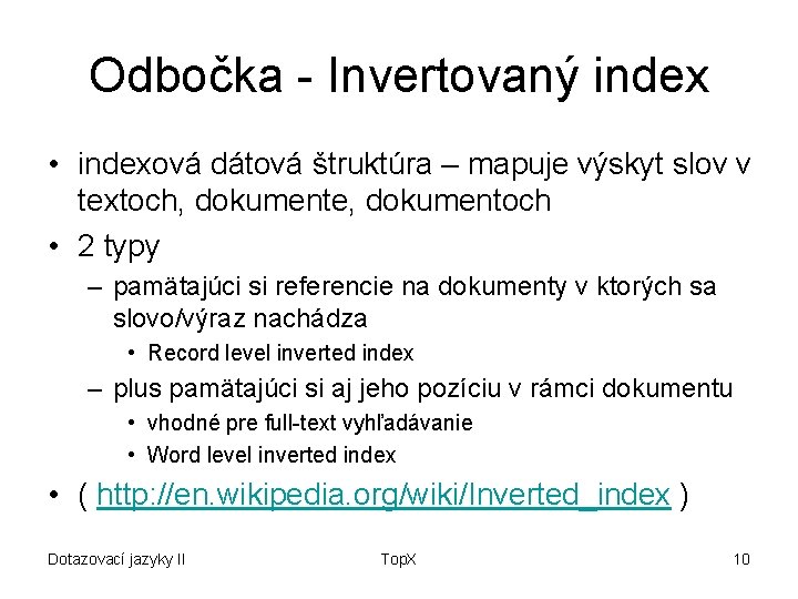 Odbočka - Invertovaný index • indexová dátová štruktúra – mapuje výskyt slov v textoch,