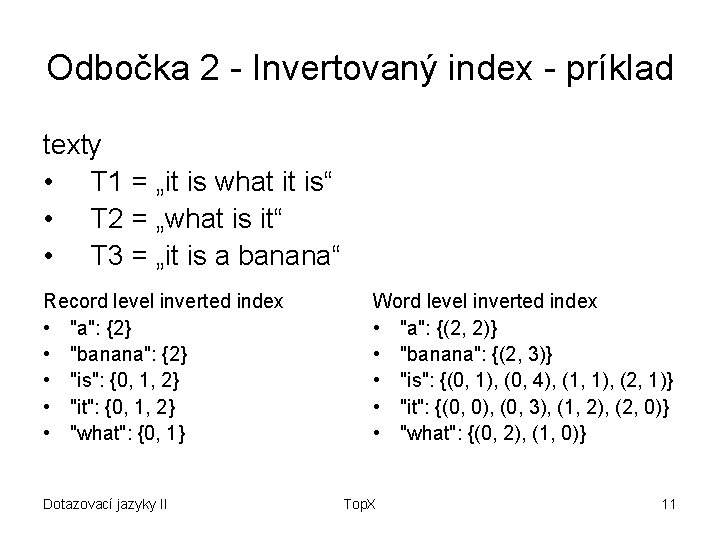 Odbočka 2 - Invertovaný index - príklad texty • T 1 = „it is