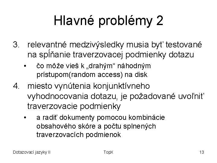 Hlavné problémy 2 3. relevantné medzivýsledky musia byť testované na spĺňanie traverzovacej podmienky dotazu