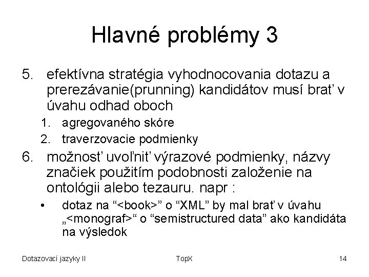 Hlavné problémy 3 5. efektívna stratégia vyhodnocovania dotazu a prerezávanie(prunning) kandidátov musí brať v