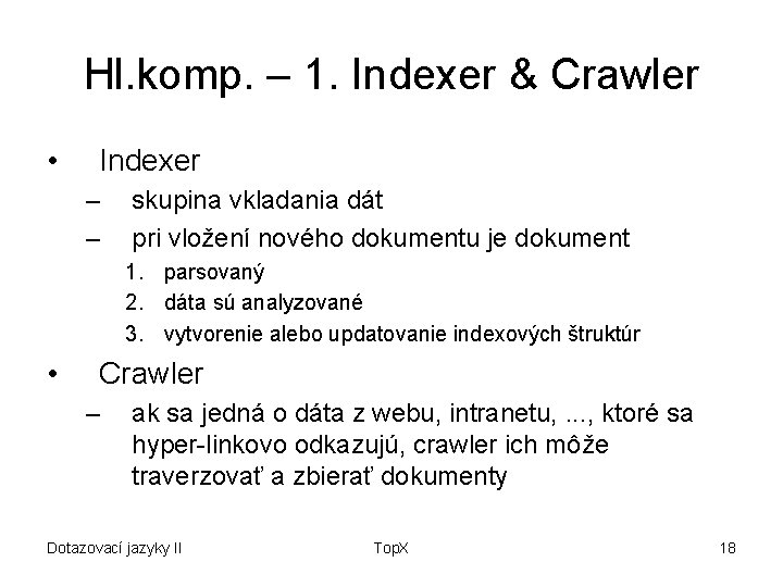 Hl. komp. – 1. Indexer & Crawler • Indexer – – skupina vkladania dát