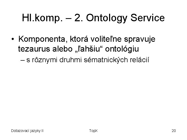 Hl. komp. – 2. Ontology Service • Komponenta, ktorá voliteľne spravuje tezaurus alebo „ľahšiu“