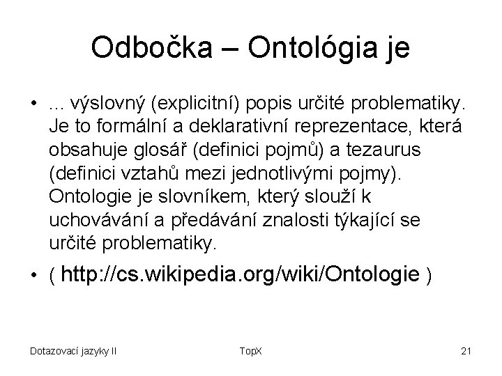 Odbočka – Ontológia je • . . . výslovný (explicitní) popis určité problematiky. Je