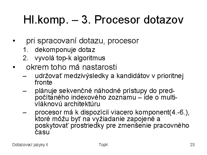 Hl. komp. – 3. Procesor dotazov • pri spracovaní dotazu, procesor 1. dekomponuje dotaz