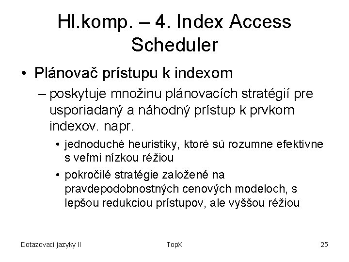 Hl. komp. – 4. Index Access Scheduler • Plánovač prístupu k indexom – poskytuje