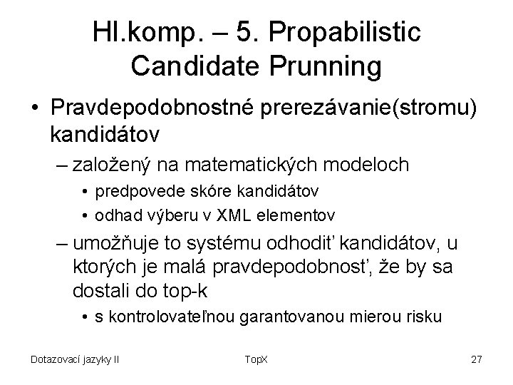 Hl. komp. – 5. Propabilistic Candidate Prunning • Pravdepodobnostné prerezávanie(stromu) kandidátov – založený na
