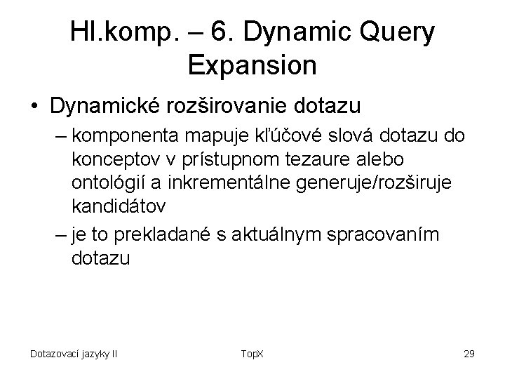 Hl. komp. – 6. Dynamic Query Expansion • Dynamické rozširovanie dotazu – komponenta mapuje