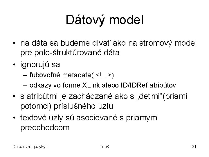 Dátový model • na dáta sa budeme dívať ako na stromový model pre polo-štruktúrované