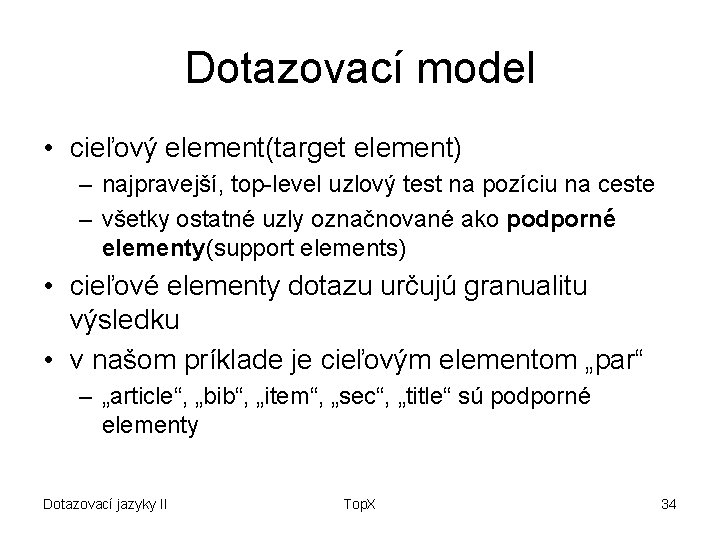 Dotazovací model • cieľový element(target element) – najpravejší, top-level uzlový test na pozíciu na