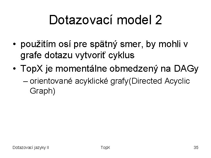 Dotazovací model 2 • použitím osí pre spätný smer, by mohli v grafe dotazu