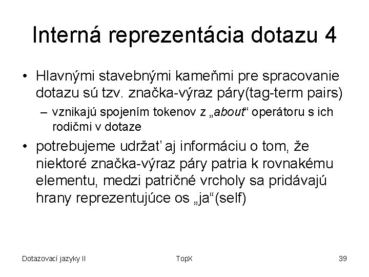 Interná reprezentácia dotazu 4 • Hlavnými stavebnými kameňmi pre spracovanie dotazu sú tzv. značka-výraz