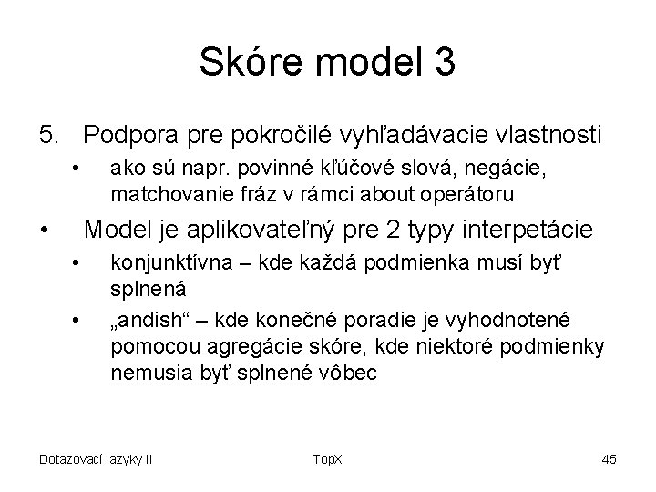 Skóre model 3 5. Podpora pre pokročilé vyhľadávacie vlastnosti • • ako sú napr.