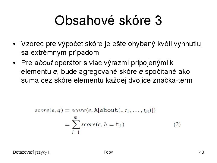 Obsahové skóre 3 • Vzorec pre výpočet skóre je ešte ohýbaný kvôli vyhnutiu sa