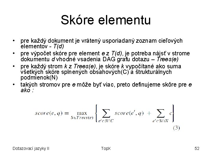 Skóre elementu • pre každý dokument je vrátený usporiadaný zoznam cieľových elementov - T(d)