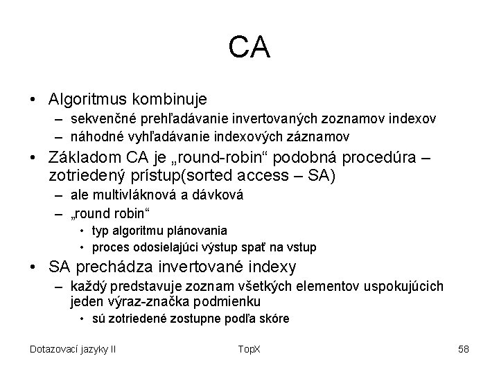 CA • Algoritmus kombinuje – sekvenčné prehľadávanie invertovaných zoznamov indexov – náhodné vyhľadávanie indexových