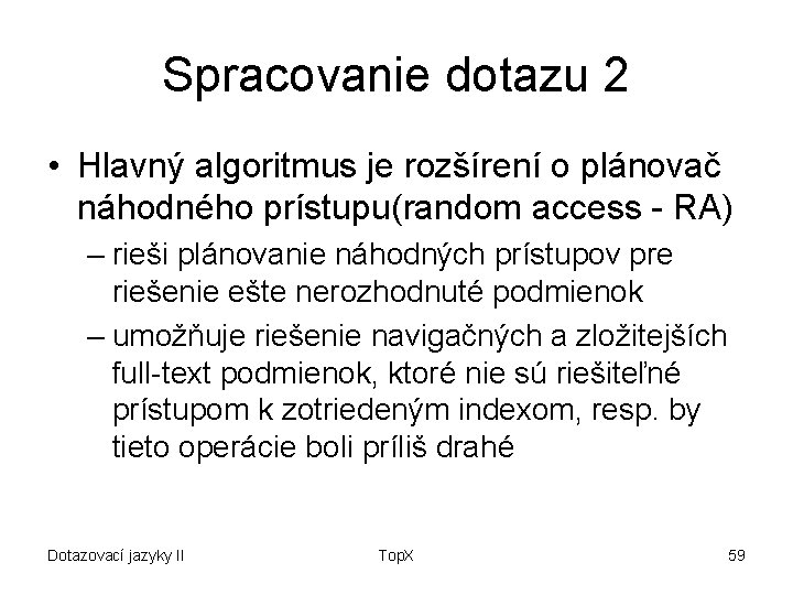 Spracovanie dotazu 2 • Hlavný algoritmus je rozšírení o plánovač náhodného prístupu(random access -